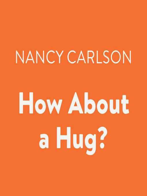 Title details for How About a Hug? by Nancy Carlson - Wait list